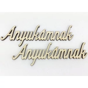 Fa dekorfelirat 4,5x13cm-es Anyukámnak felirat 2db/csom