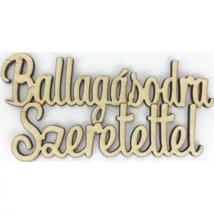Fa dekorfelirat 6x12, 5cm-es Ballagásodra szeretettel felirat