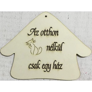 Fa felirat tábla Az otthon cica nélkül csak egy ház 15x20cm