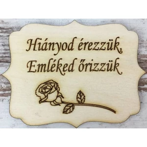 Fa felirat tábla Hiányod érezzük, Emléked őrizzük 8x6cm