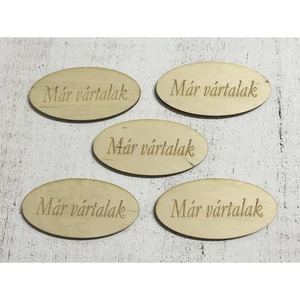 Fa felirat tábla Már vártalak ovál 8cmx4cmx3mm 5db/cs