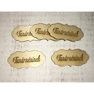 Fa felirat tábla Tanárnéninek 7cmx3.5cmx3mm 5db/cs