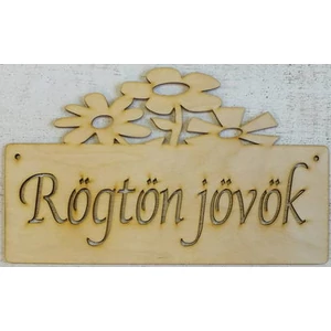 Fatábla felirat virágos Rögtön jövök 15x25cm