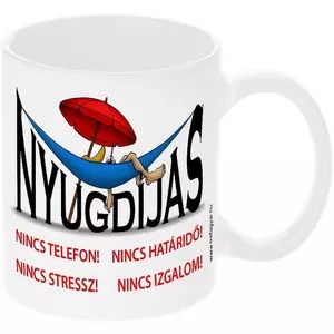 Kerámia bögre Nyugdíjas Nyugágyas Nincs telefon! Nincs határidő! Nincs stressz! Nincs izgalom! felirattal