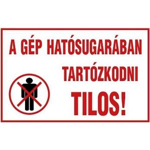 Tábla Matrica C A gép hatósugarában tartózkodni tilos!