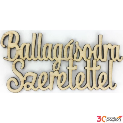 Fa dekorfelirat 6x12, 5cm-es Ballagásodra szeretettel felirat
