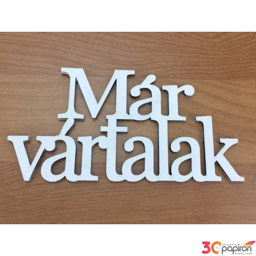 Fa felirat Már vártalak fehér 9, 5x20cm darabos