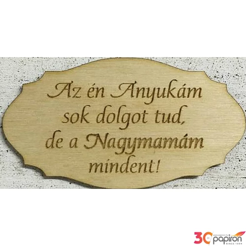 Fa felirat tábla Az én Anyukám… 5, 5x10cm nagymamáknak