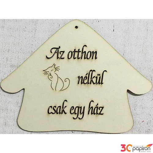 Fa felirat tábla Az otthon cica nélkül csak egy ház 15x20cm