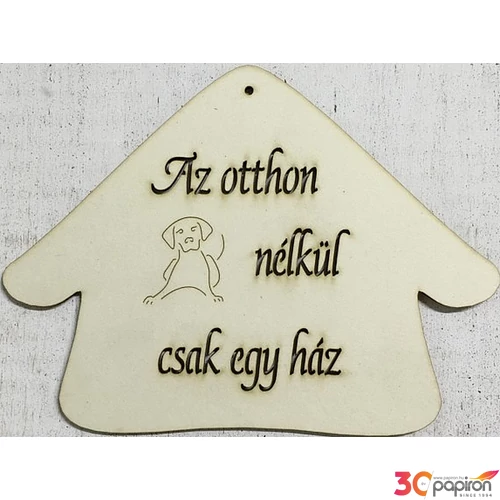 Fa felirat tábla Az otthon kutya nélkül csak egy ház 15x20cm