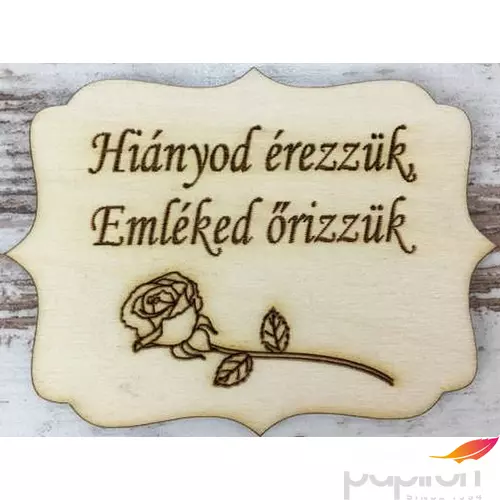 Fa felirat tábla Hiányod érezzük, Emléked őrizzük 8x6cm