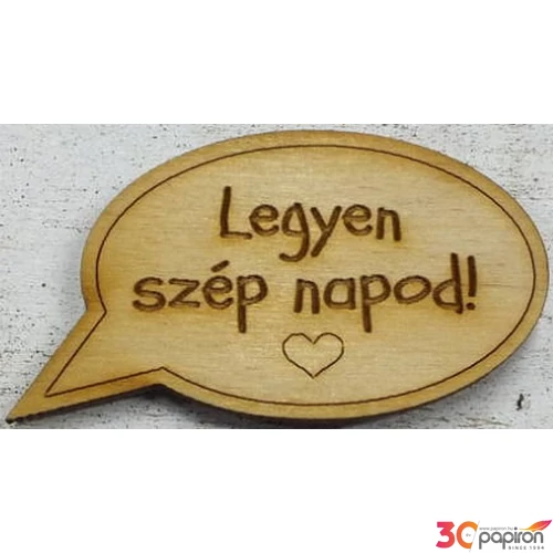 Fa felirat tábla hűtőmágnes Legyen szép napod! - mágnessel 6x8cm