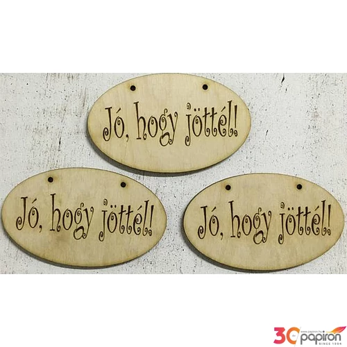 Fa felirat tábla Jó, hogy jöttél ! 9x5.4cm 3db/csomag