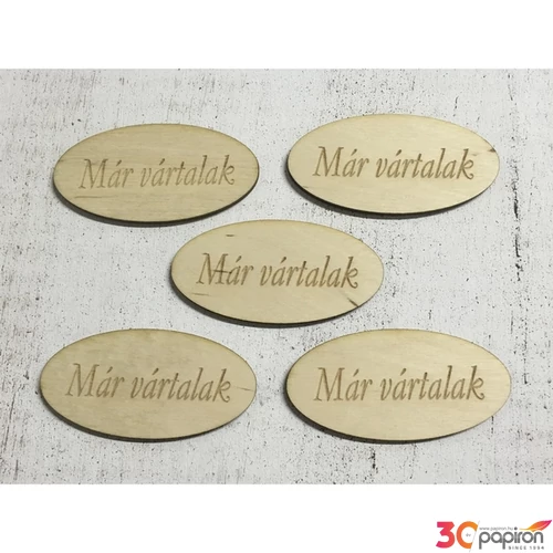 Fa felirat tábla Már vártalak ovál 8cmx4cmx3mm 5db/cs