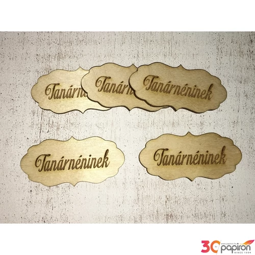 Fa felirat tábla Tanárnéninek 7cmx3.5cmx3mm 5db/cs