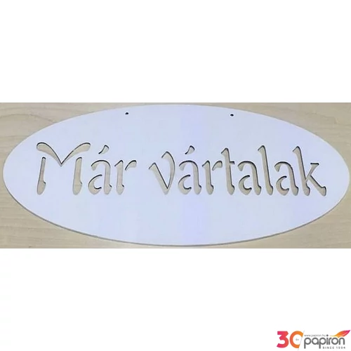Fatábla felirat fehér Már vártalak ovál 47x23.5cm