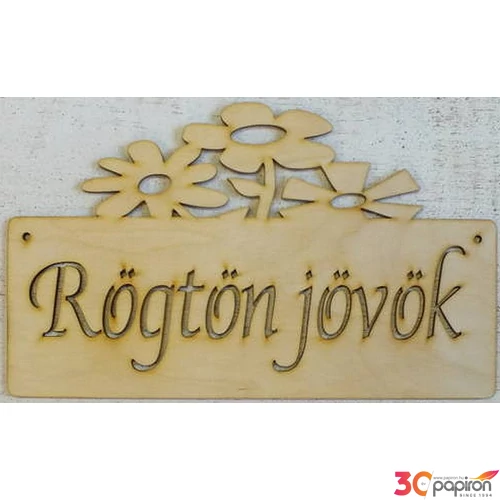 Fatábla felirat virágos Rögtön jövök 15x25cm