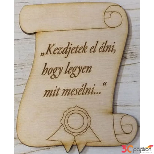 Fatábla felirattal Kezdjetek el élni, hogy legyen mit mesélni… ballagás 9x6.5cm