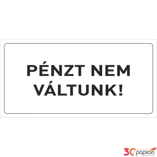 Információs tábla 19,5 x 9 cm Pénzt nem váltunk! Időjárásálló, habosított PVC