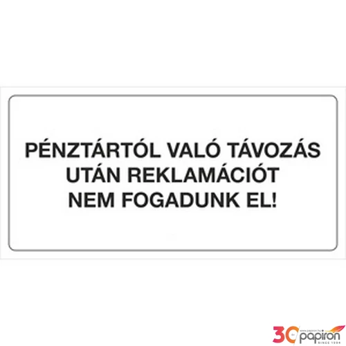Információs tábla 19,5 x 9 cm Pénztártól való távozás után reklamációt Időjárásálló, habosított PVC